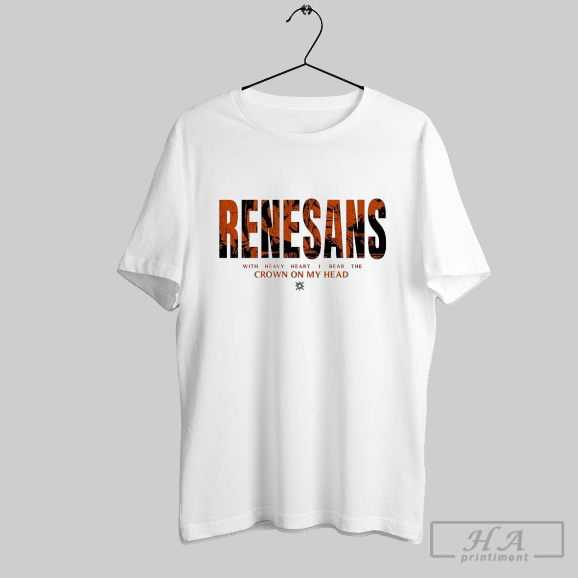 Renesans With Heavy Heart I Bear The Crown On My Head T Shirts - clothing by TeeHivey.com