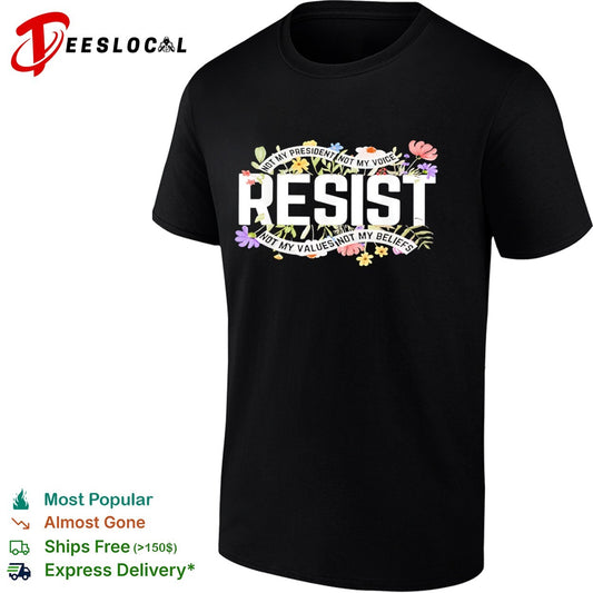 Resist Not My President Not My Voice Not My Values Not My Beliefs floral shirt