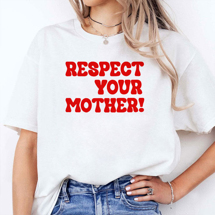 Respect Your Mother T Shirt