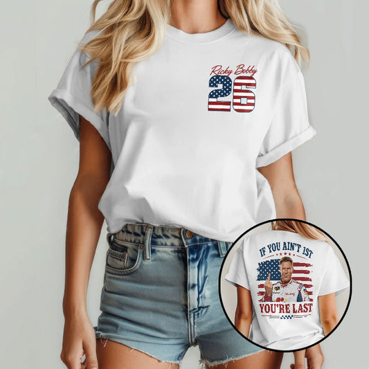 Ricky Bobby 26 If You Ain’t 1st You’re Last 4th Of July T Shirt