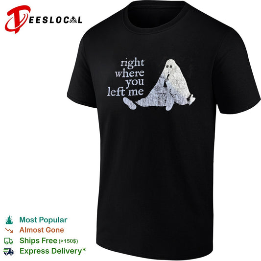 Right where you left me shirt