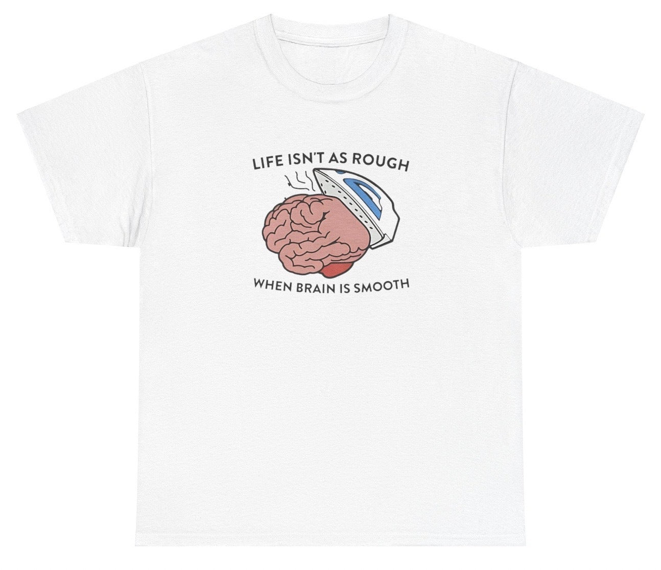 AAA Life Isn't As Rough When Brain Is Smooth T Shirt