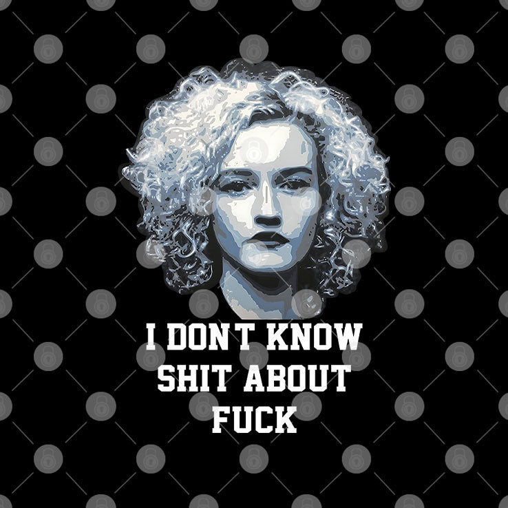 Ruth Langmore I Don’t Know Shit About Fuck T Shirt