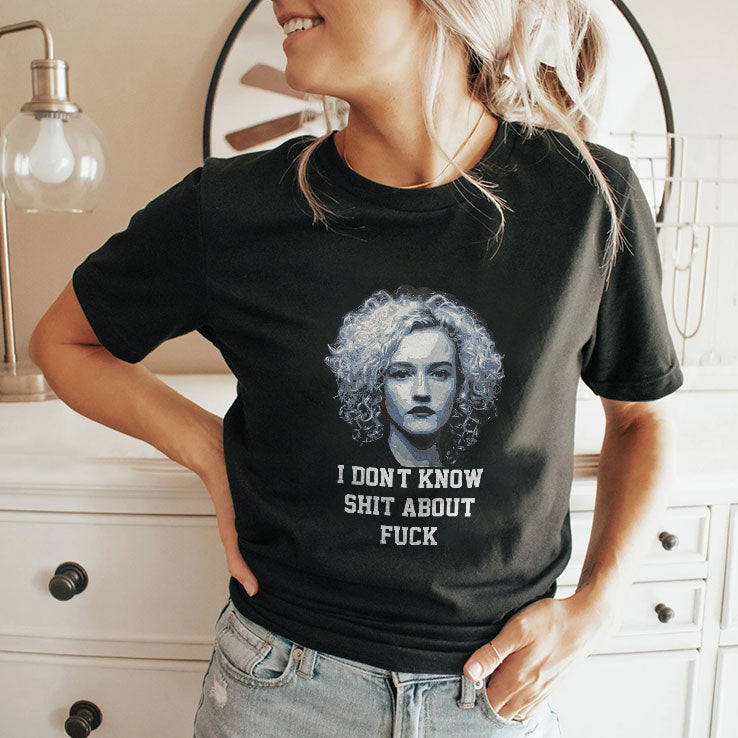 Ruth Langmore I Don’t Know Shit About Fuck T Shirt