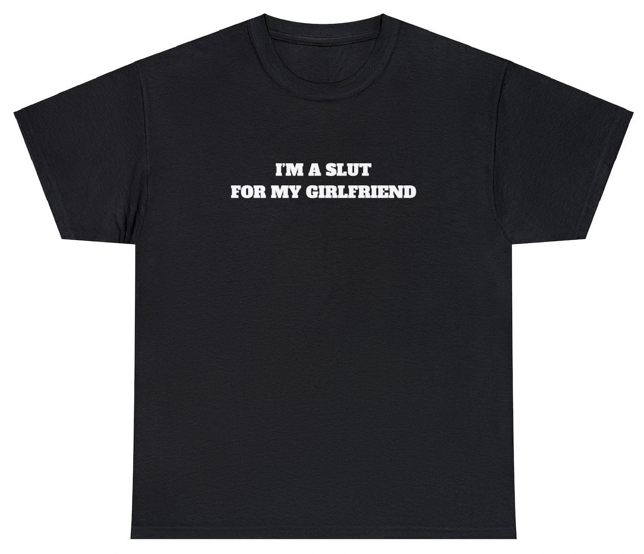 AAA I'm A Slut For My Girlfriend Tee