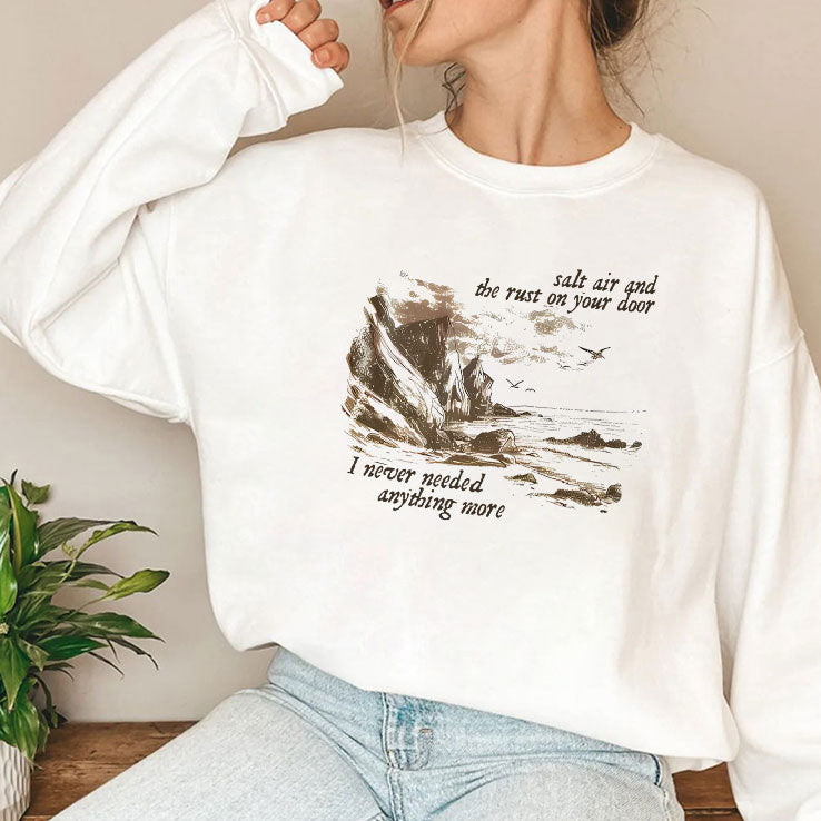 Salt Air And The Rust On Your Door I Never Needed Anything More Shirt
