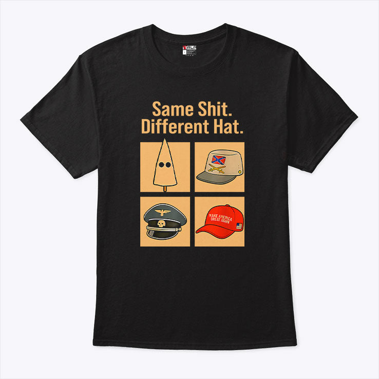 Same Shit Different Hat T Shirt