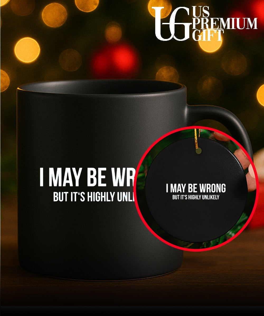 Sarcastic Quote I May be wrong but it’s highly unlikely shirt