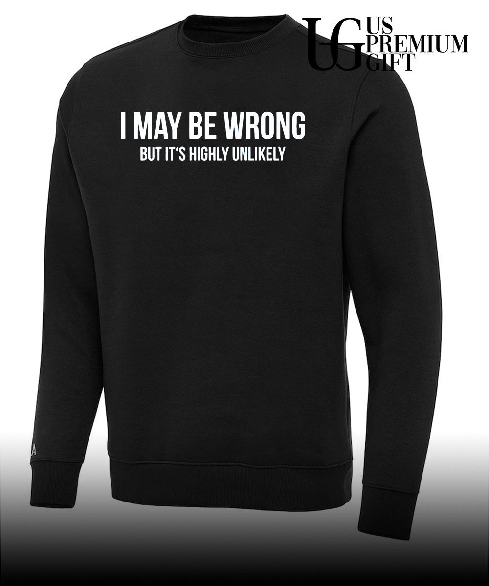 Sarcastic Quote I May be wrong but it’s highly unlikely shirt