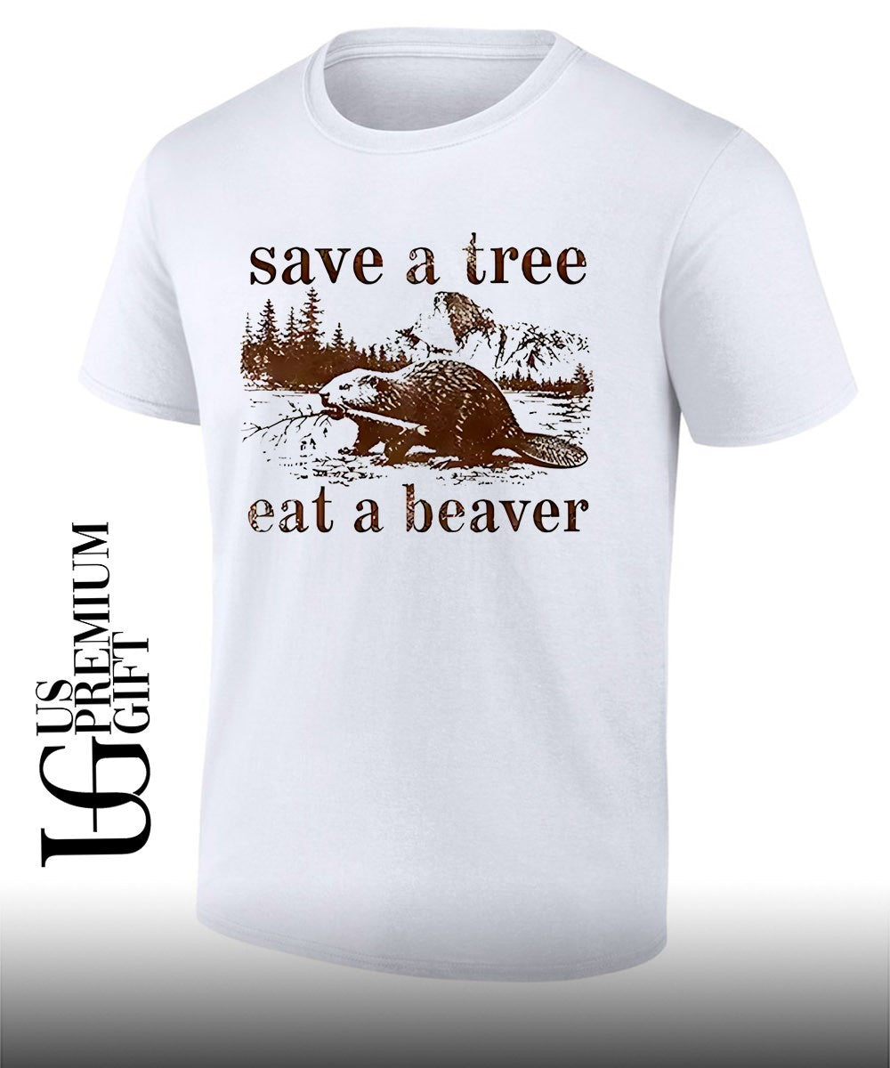 Save a tree eat a beaver shirt