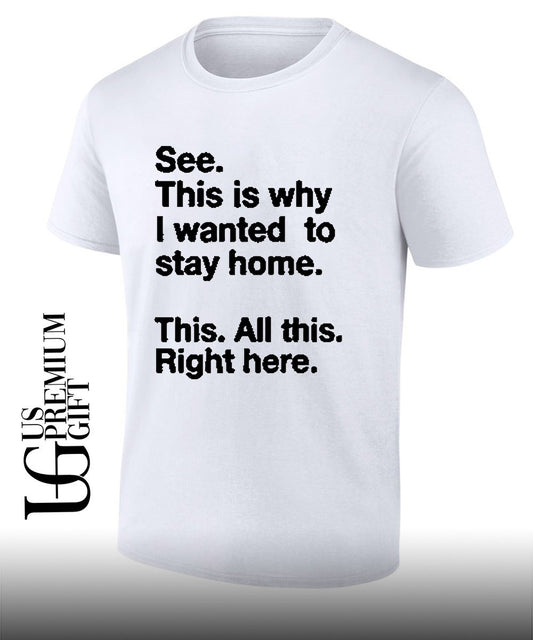 See this is why I wanted to stay home shirt