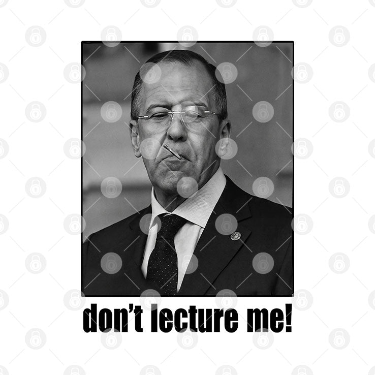 Sergey Lavrov Don’t Lecture Me T Shirt