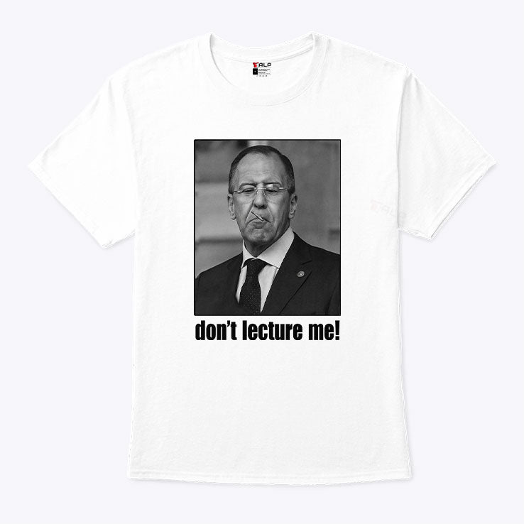 Sergey Lavrov Don’t Lecture Me T Shirt