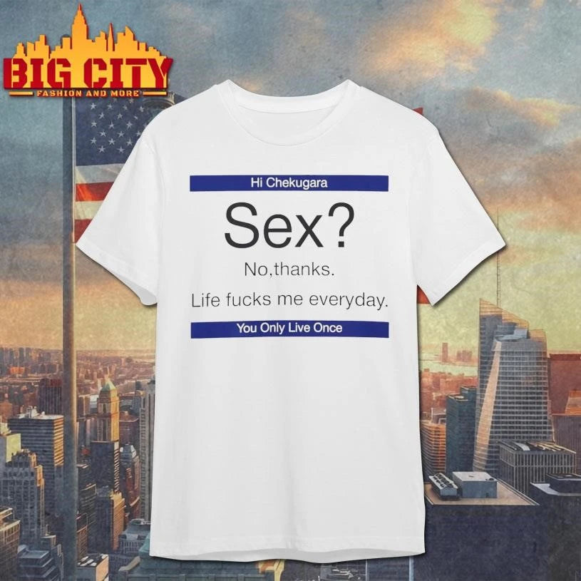 Sex No Thanks Life Fucks Me Everyday Funny Shirt