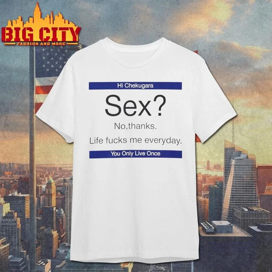 Sex No Thanks Life Fucks Me Everyday Funny Shirt