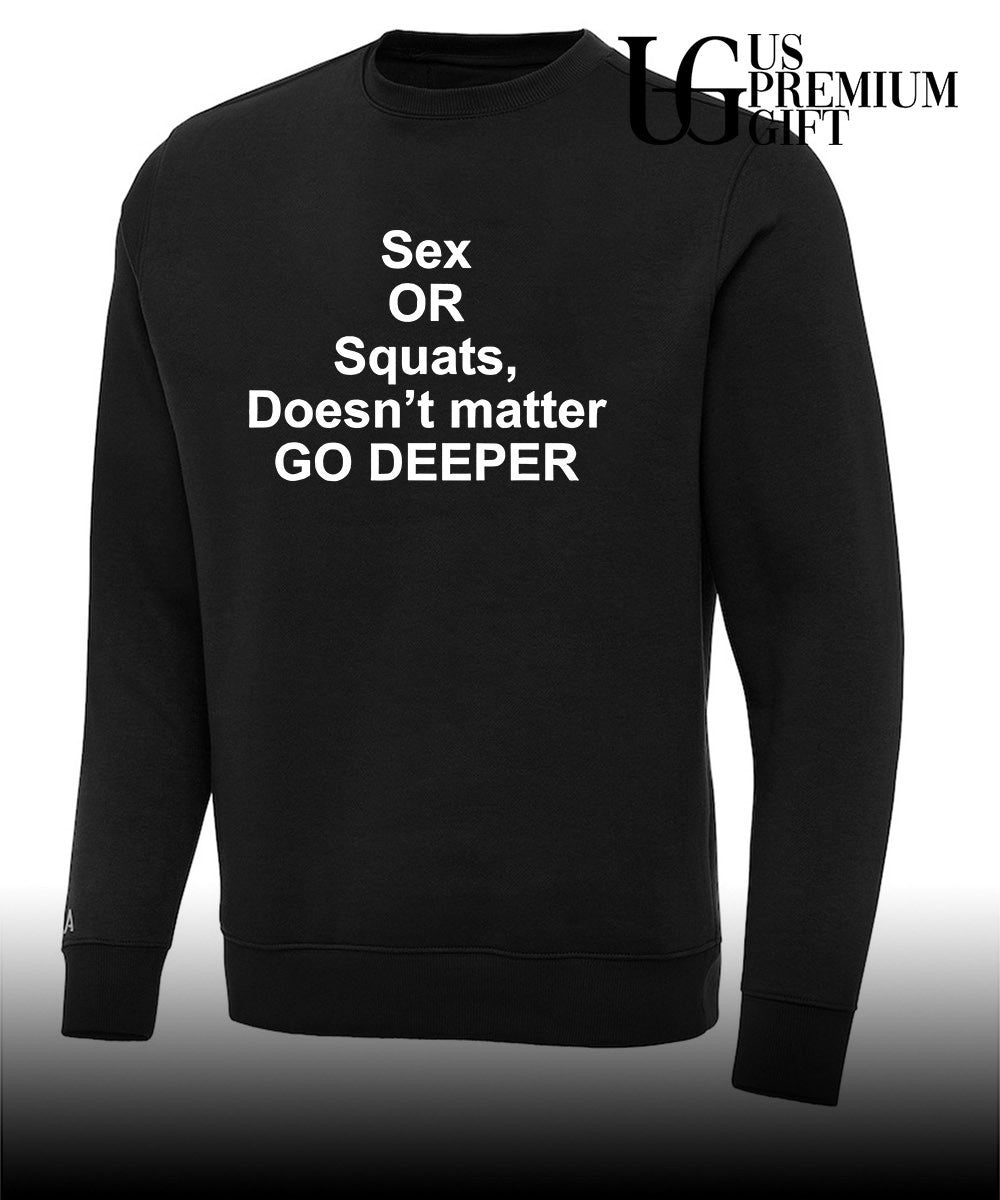 Sex or squats doesn’t matter go deeper shirt