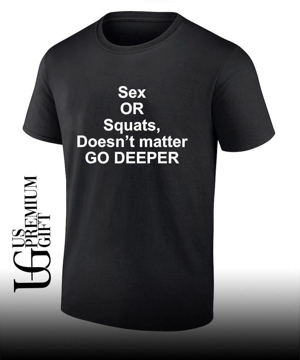 Sex or squats doesn’t matter go deeper shirt