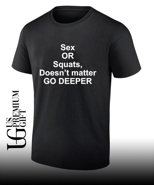 Sex or squats doesn’t matter go deeper shirt
