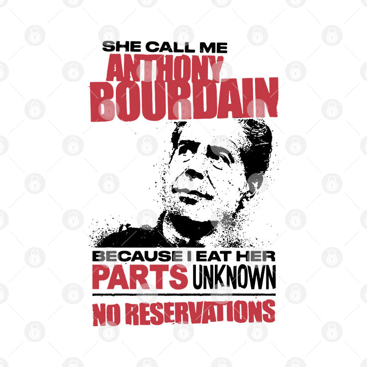 She Call Me Anthony Bourdain Because I Eat Her Parts Unknown No Reservation Shirt