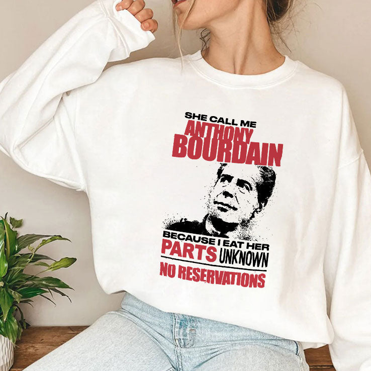 She Call Me Anthony Bourdain Because I Eat Her Parts Unknown No Reservation Shirt