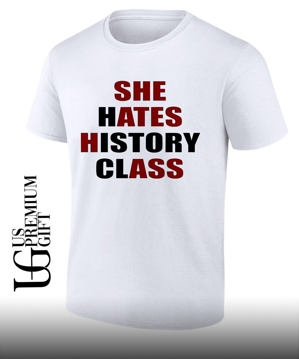 She Hates History Class shirt