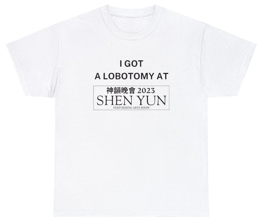 AAA I Got a Lobotomy at Shen Yun 2023 Shirt