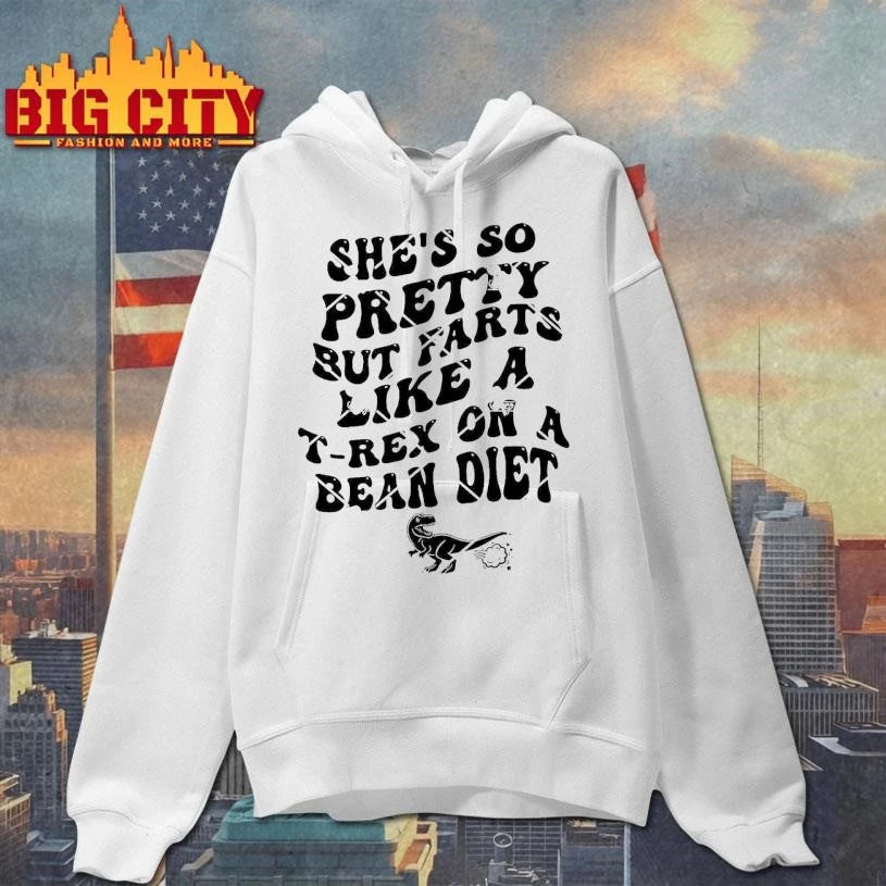 She’s So Pretty But Farts Like A T-Rex On A Bean Diet Shirt