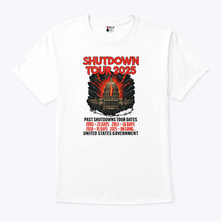 Government Shutdown Tour 2025 Past Shutdowns Tour Dates 1995-21 Days 2013-16 Days 2018-35 Days 2025-On Going T Shirt
