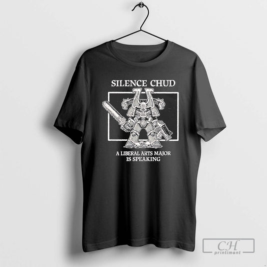 Silence Chud A Liberal Arts Major Is Speaking T Shirts - clothing by TeeHivey.com