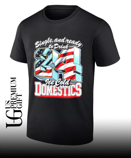 Single and ready to Drink 24 Ice Cold Domestics shirt