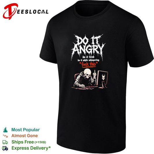 Skeleton do it angry do it tired do it while whispering fuck this shirt