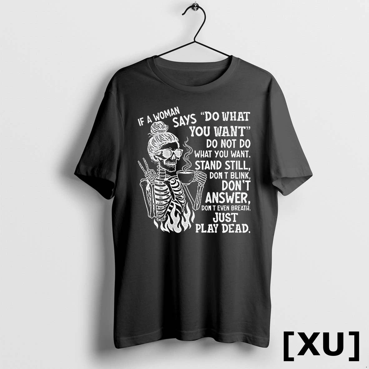 Skeleton If A Woman Says Do What You Want Do Not Do What You Want