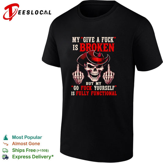 Skull middle finger my give a fuck is broken but my go fuck yourself is fully functional shirt