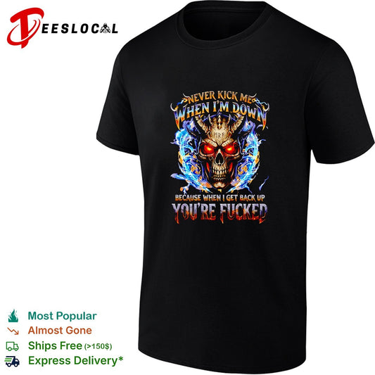 Skull never kick me when I’m down because when I get back up you’re fucked shirt