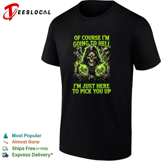 Skull of course I’m going to hell I’m just here to pick you up shirt
