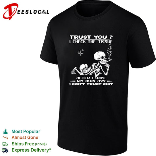 Skull trust you I check the tissue after I wipe my own ass I don’t trust shit shirt