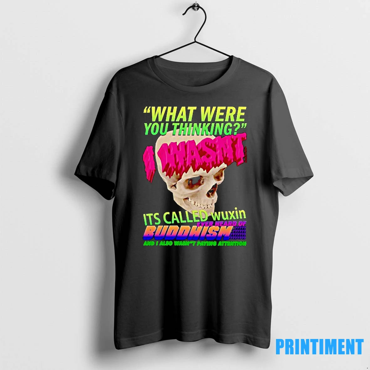 Skull What Were You Thinking I Wasnt Its Called Wuxin Ever Heard Of Buddhism Tshirts - clothing by TeeHivey.com