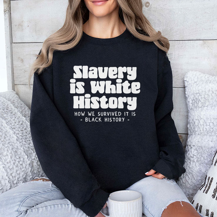 Slavery Is White History How We Survived It Is Black History Shirt