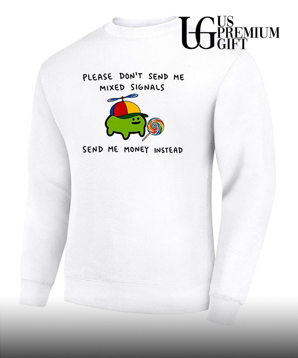 Slime please don’t send me mixed signals send me money instead shirt