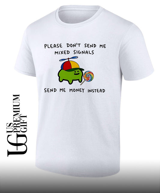 Slime please don’t send me mixed signals send me money instead shirt