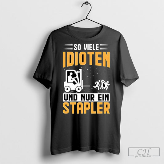 So Viele Idioten Und Nur Ein Stapler Shirts