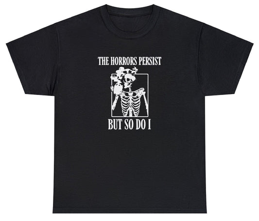AAA The Horror Persists But So Do I T Shirt