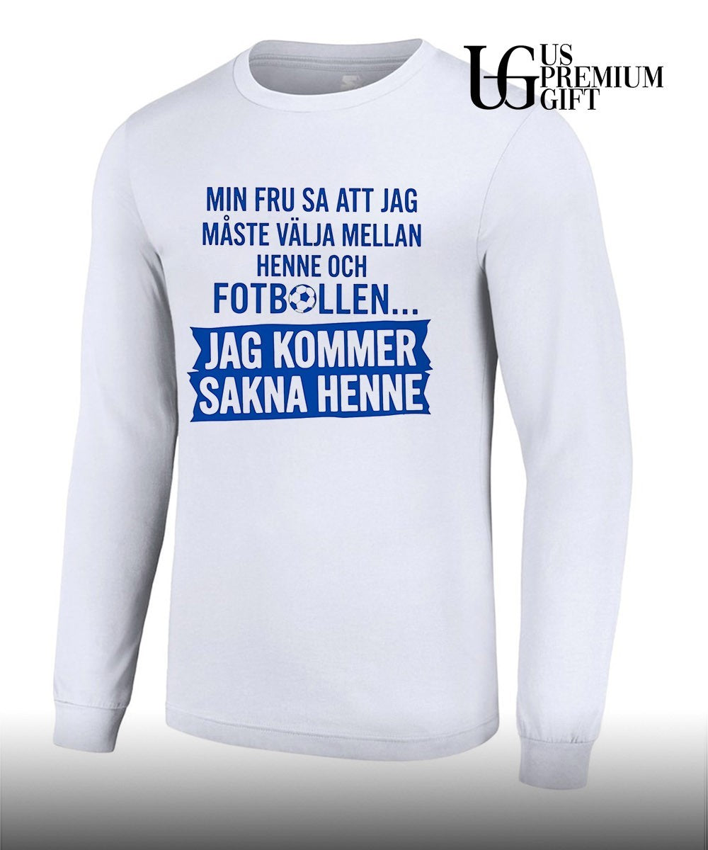 Soccer Husband Gift My Wife Said that I Must Choose between Her and Football Shirt