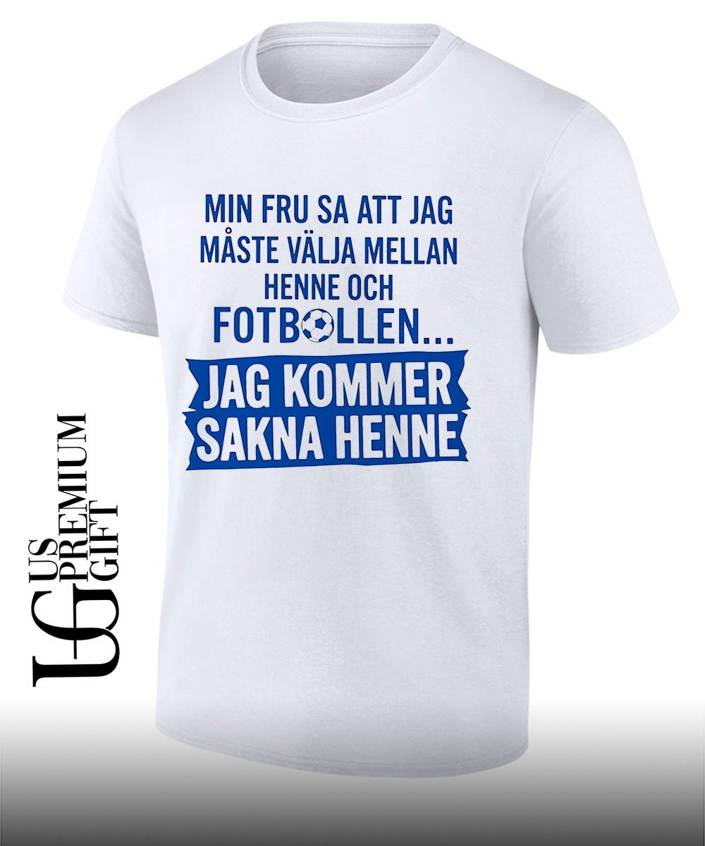 Soccer Husband Gift My Wife Said that I Must Choose between Her and Football Shirt