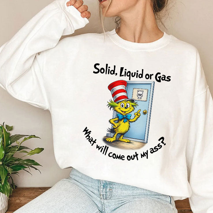 Solid Liquid Gas What Will Come Out Of My Ass Shirt