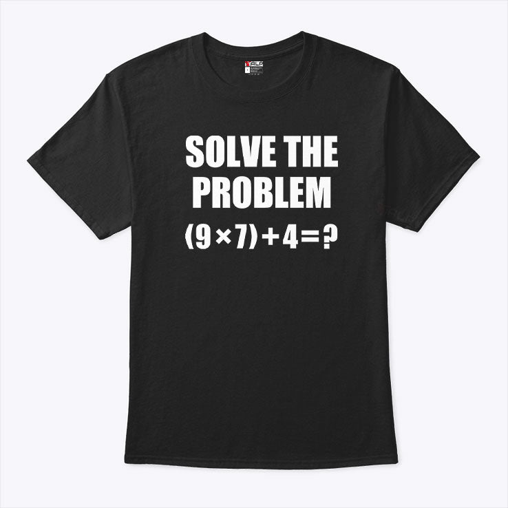 Solve The Problem 67 Meme T Shirt