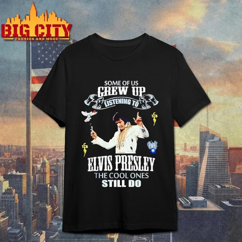 Some Of Us Grew Up Listen to Elvis Presley The Cool One Graphic Shirt