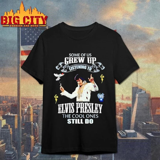 Some Of Us Grew Up Listen to Elvis Presley The Cool One Graphic Shirt