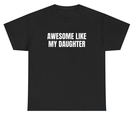 Awesome Like My Daughter Tee - clothing by TeeHivey.com (Image 1)