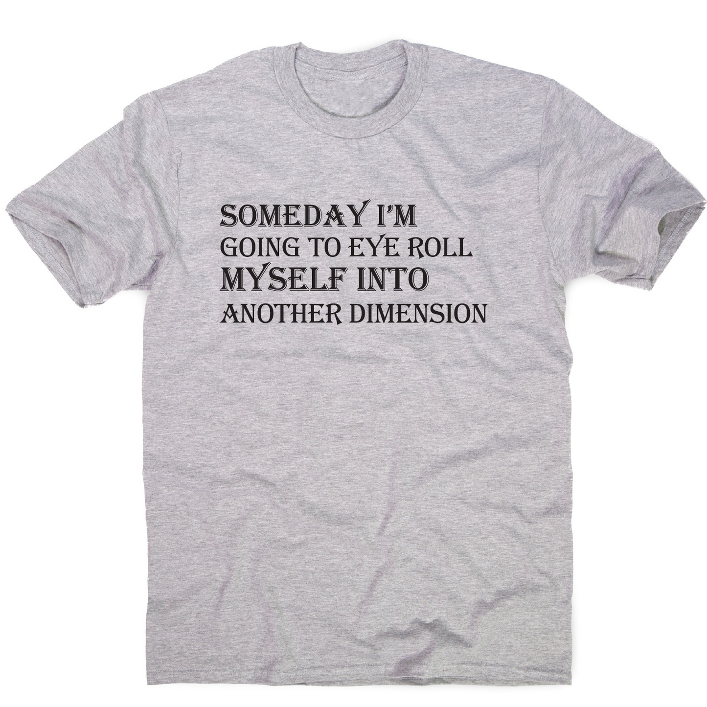Someday I m going to eye-roll myself funny slogan t-shirt men's